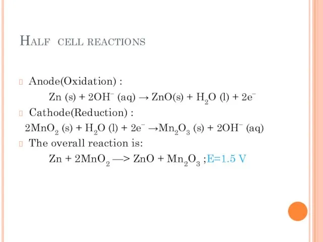 Half cell reactions Anode(Oxidation) : Zn (s) + 2OH− (aq)