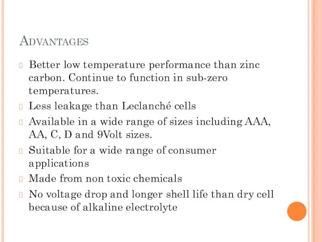 Advantages Better low temperature performance than zinc carbon. Continue to