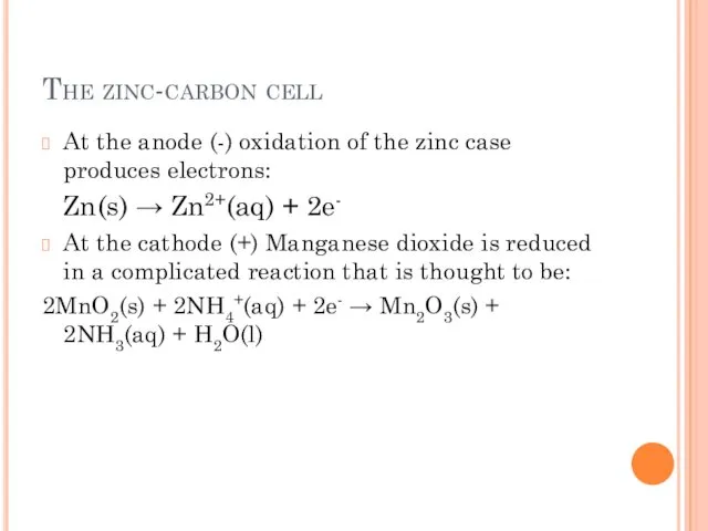 The zinc-carbon cell At the anode (-) oxidation of the