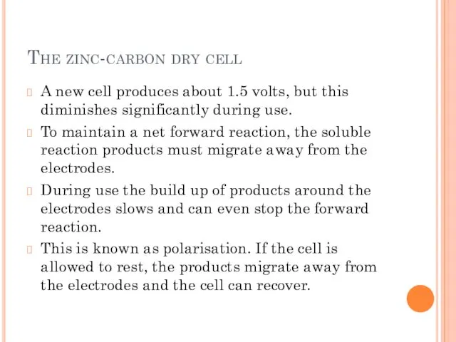 The zinc-carbon dry cell A new cell produces about 1.5