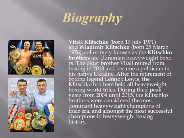 Biography Vitali Klitschko (born 19 July 1971) and Wladimir Klitschko