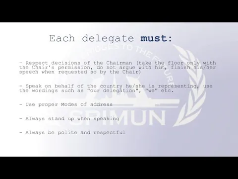 Each delegate must: - Respect decisions of the Chairman (take