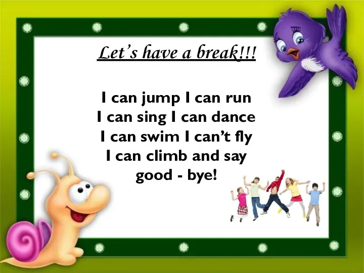 Let’s have a break!!! I can jump I can run