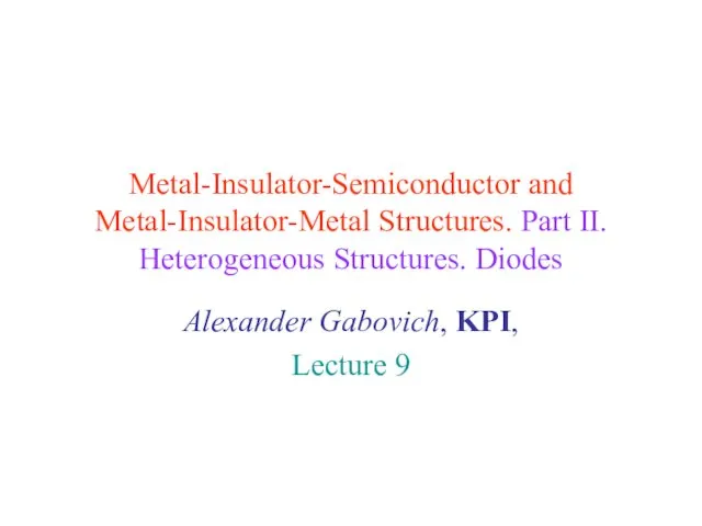 Metal-Insulator-Semiconductor and Metal-Insulator-Metal Structures. Heterogeneous Structures. Diodes