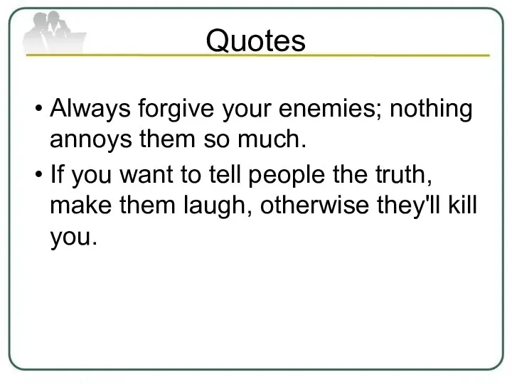 Quotes Always forgive your enemies; nothing annoys them so much.