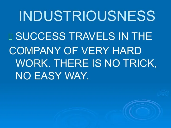 INDUSTRIOUSNESS SUCCESS TRAVELS IN THE COMPANY OF VERY HARD WORK.