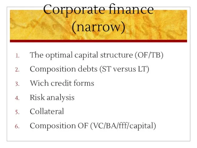 Corporate finance (narrow) The optimal capital structure (OF/TB) Composition debts