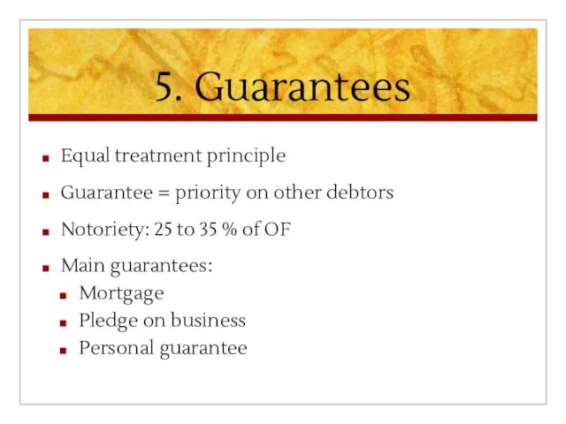 5. Guarantees Equal treatment principle Guarantee = priority on other