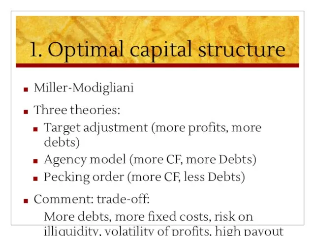 1. Optimal capital structure Miller-Modigliani Three theories: Target adjustment (more