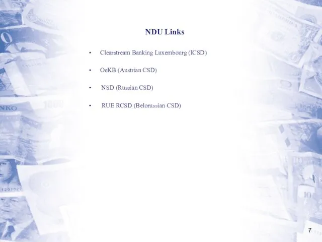 NDU Links Clearstream Banking Luxembourg (ICSD) OeKB (Austrian CSD) NSD (Russian CSD) RUE RCSD (Belorussian CSD)