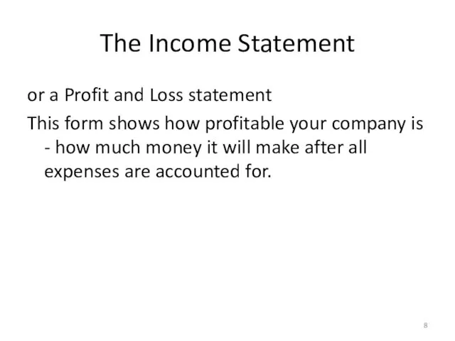 The Income Statement or a Profit and Loss statement This