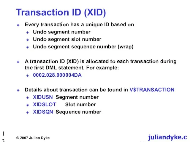 Transaction ID (XID) Every transaction has a unique ID based