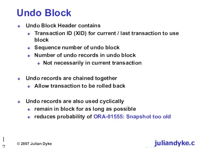Undo Block Undo Block Header contains Transaction ID (XID) for
