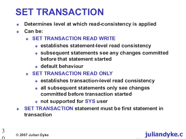 SET TRANSACTION Determines level at which read-consistency is applied Can