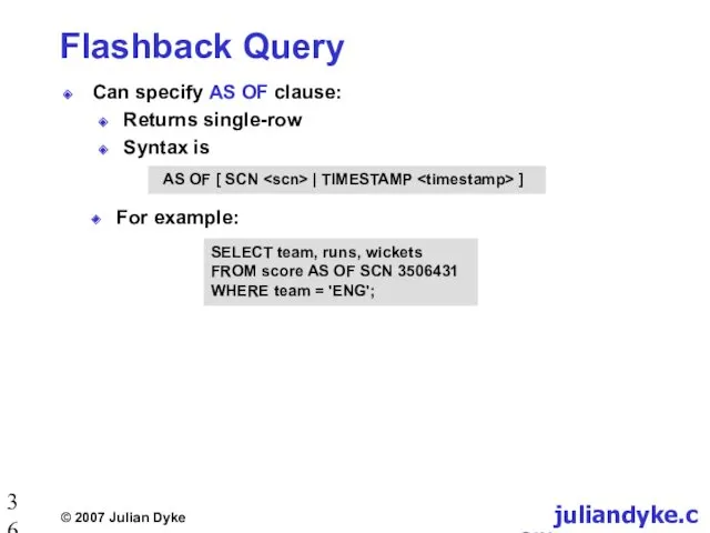 Flashback Query Can specify AS OF clause: Returns single-row Syntax