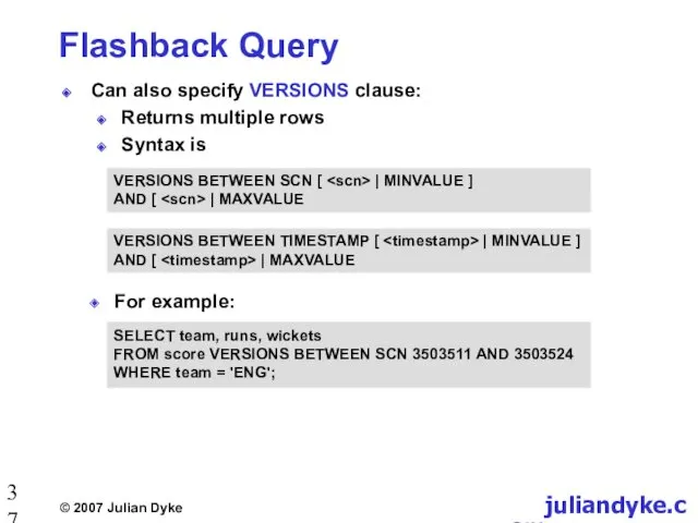 Flashback Query Can also specify VERSIONS clause: Returns multiple rows