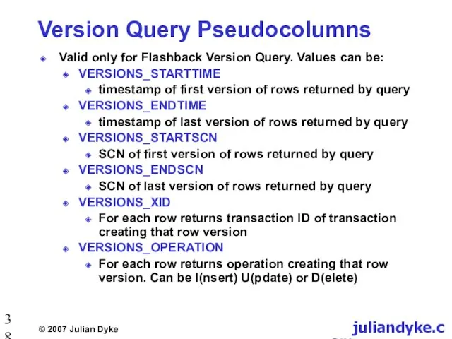 Version Query Pseudocolumns Valid only for Flashback Version Query. Values