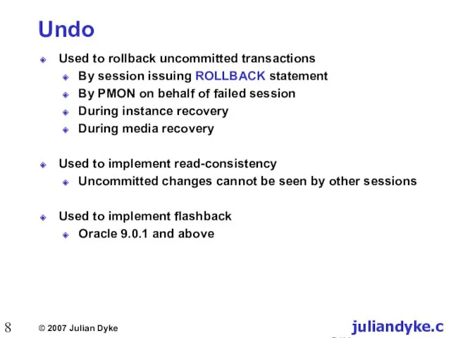 Undo Used to rollback uncommitted transactions By session issuing ROLLBACK