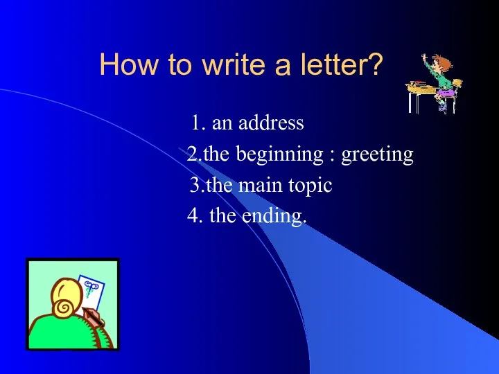 How to write a letter? 1. an address 2.the beginning