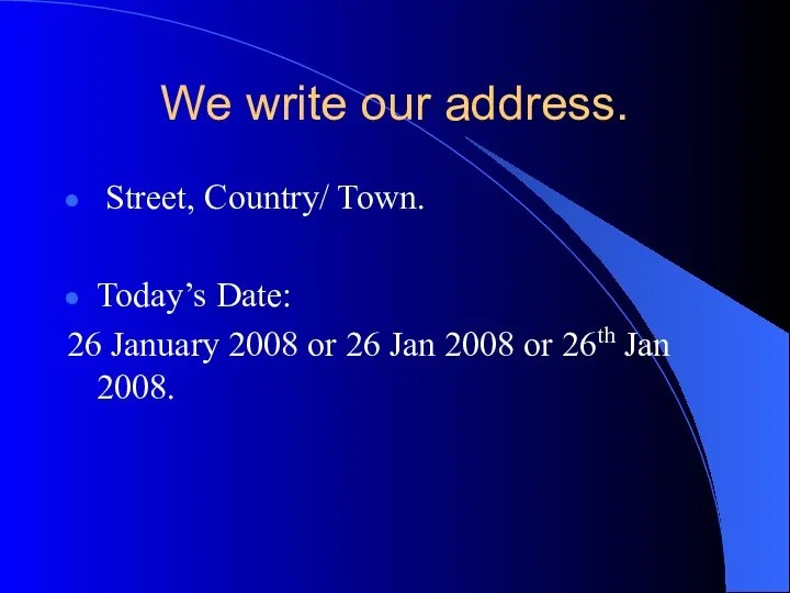 We write our address. Street, Country/ Town. Today’s Date: 26