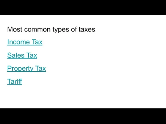 Most common types of taxes Income Tax Sales Tax Property Tax Tariff