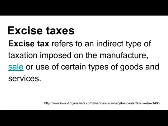 Excise taxes Excise tax refers to an indirect type of