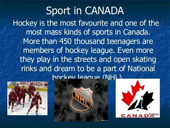 Sport in CANADA Hockey is the most favourite and one of the most