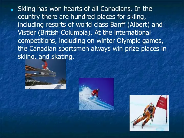 Skiing has won hearts of all Canadians. In the country there are hundred