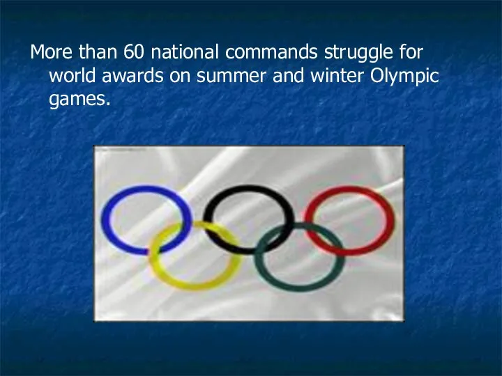 More than 60 national commands struggle for world awards on summer and winter Olympic games.