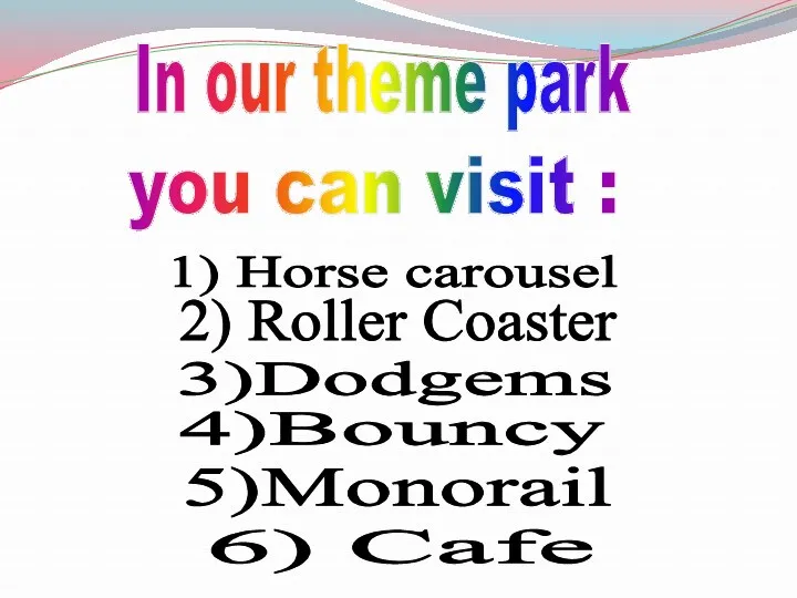 In our theme park you can visit : 1) Horse