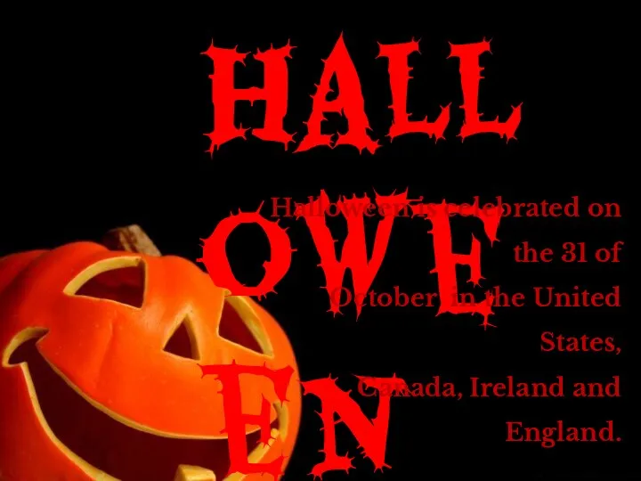 Halloween Halloween is celebrated on the 31 of October in