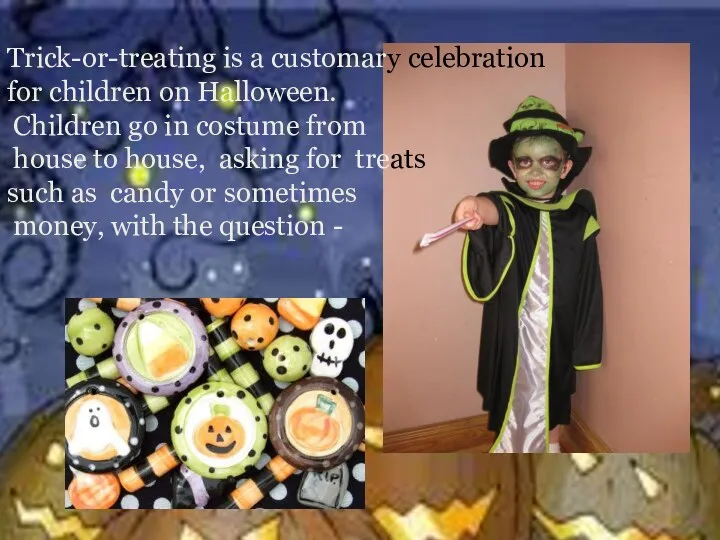 Trick-or-treating is a customary celebration for children on Halloween. Children