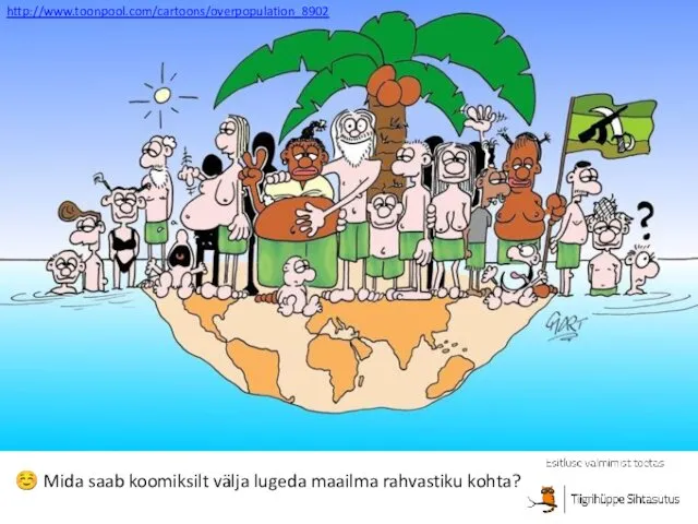 http://www.toonpool.com/cartoons/overpopulation_8902 ☺ Mida saab koomiksilt välja lugeda maailma rahvastiku kohta?