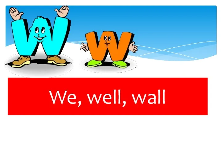 We, well, wall