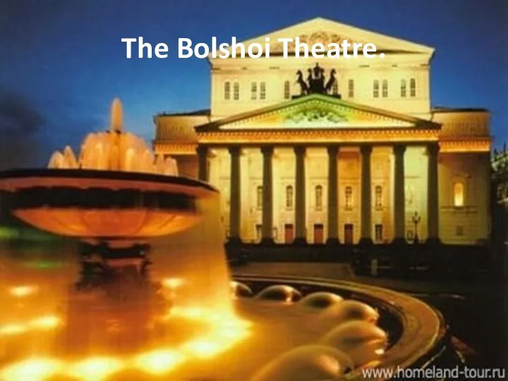 The Bolshoi Theatre.