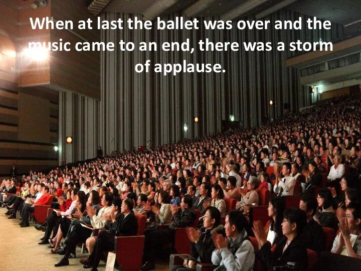 When at last the ballet was over and the music