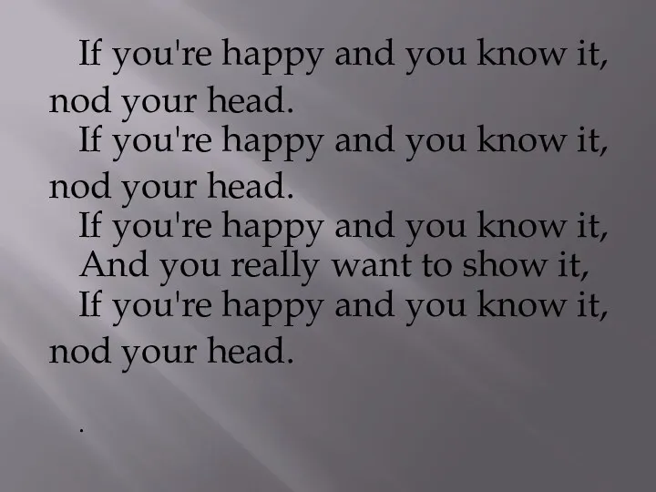If you're happy and you know it, nod your head.