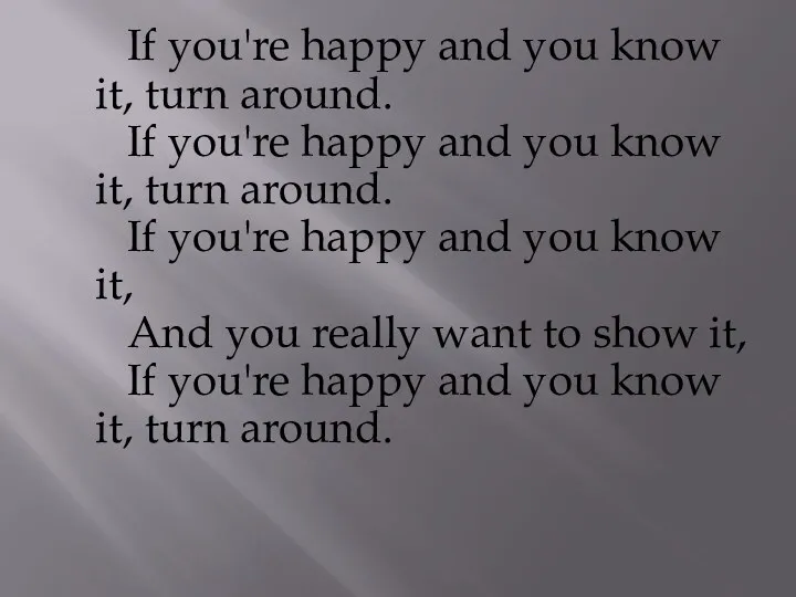 If you're happy and you know it, turn around. If