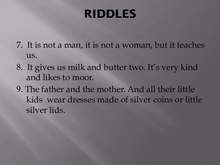 RIDDLES 7. It is not a man, it is not