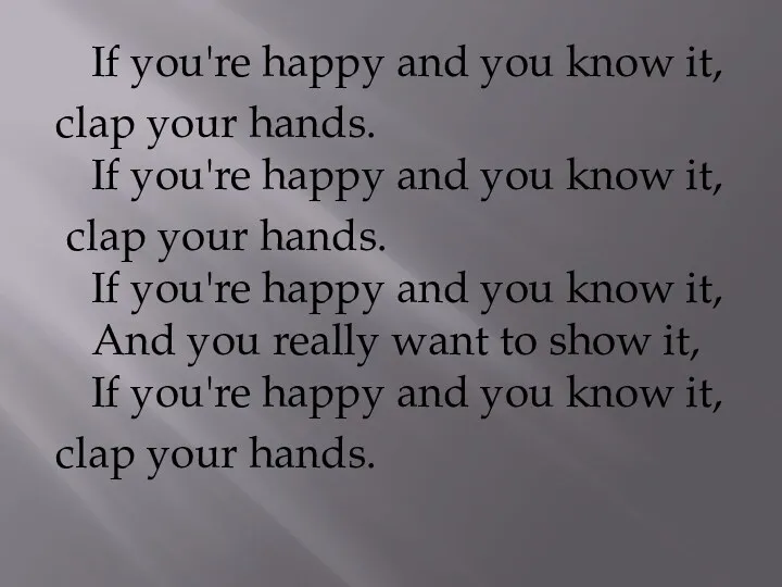 If you're happy and you know it, clap your hands.