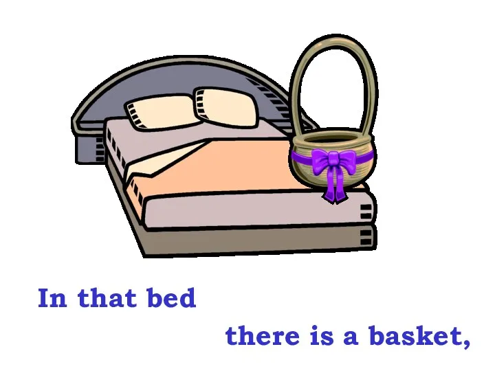 In that bed there is a basket,