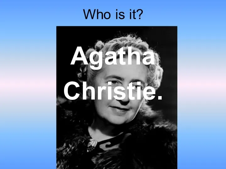 Who is it? Agatha Christie.