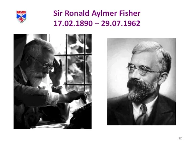 Sir Ronald Aylmer Fisher 17.02.1890 – 29.07.1962