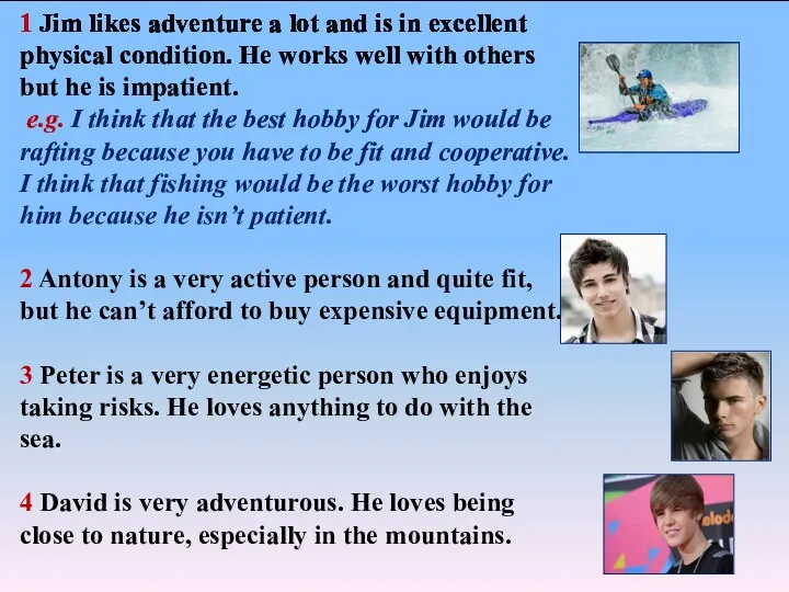 1 Jim likes adventure a lot and is in excellent physical condition. He