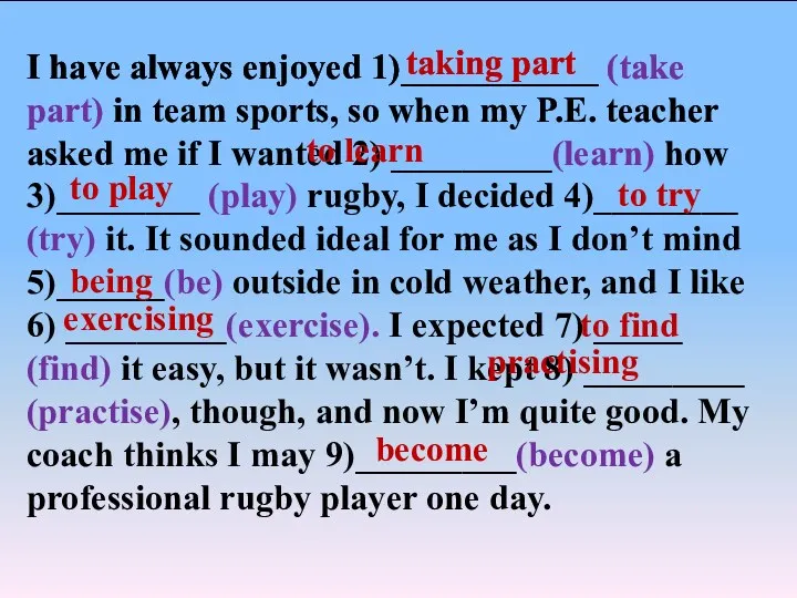 I have always enjoyed 1)___________ (take part) in team sports, so when my