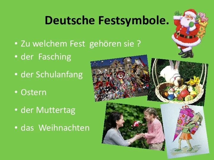 Deutsche Festsymbole. Zu welchem Fest gehören sie ? der Fasching der Schulanfang Ostern