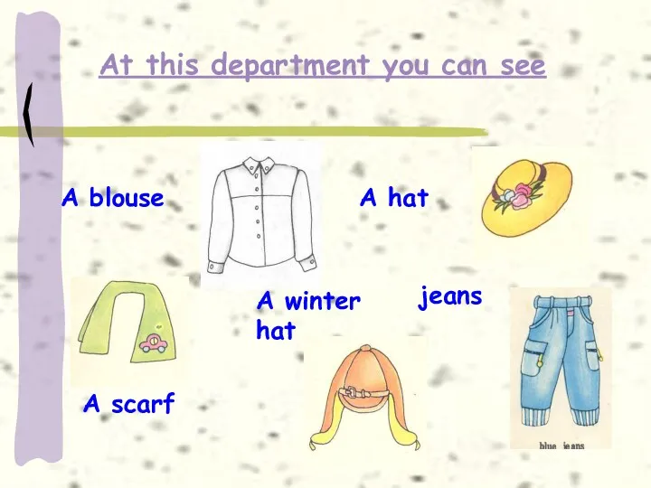 At this department you can see A blouse A hat A scarf jeans A winter hat