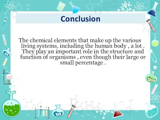 Conclusion The chemical elements that make up the various living systems, including the