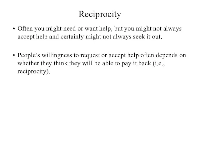 Reciprocity Often you might need or want help, but you