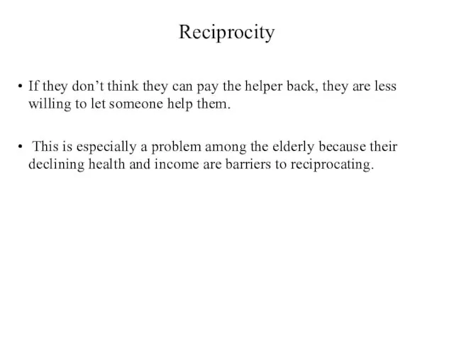 Reciprocity If they don’t think they can pay the helper